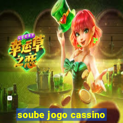 soube jogo cassino